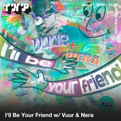 I'll Be Your Friend w/ Vuur & Nera @ Radio TNP 08.01.2022