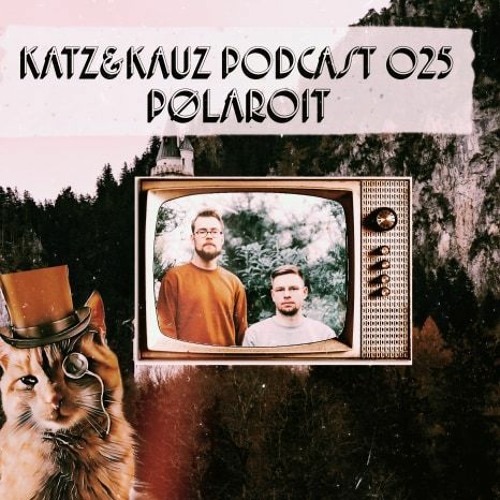 Katz&Kauz Podcast 025 - PØLAROIT