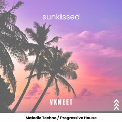 Sunkissed - Melodic Techno / Progressive House Mix | Vxneet