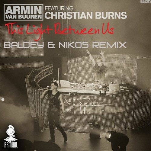 Stream Armin Van Buuren Feat. Christian Burns - This Light Between Us  (Baldey & Nikos Radio Edit) by Baldey | Listen online for free on SoundCloud
