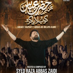 Janab e Hazrat e Abbas (a.s) Ko Bulaya Karo  --  Syed Raza Abbas Zaidi  --  2023