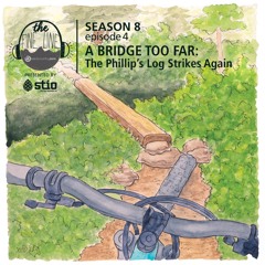 56. A Bridge Too Far: The Phillip's Log Strikes Again
