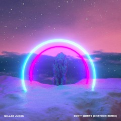 Millar Jukes - Don't Worry [CHATOOR Remix]