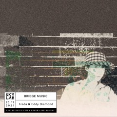 Bridge Music S01E13 (Skylab Radio) ft. Eddy Diamond & Freda