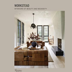 DOWNLOAD PDF 📄 Workstead: Interiors of Beauty and Necessity by  Workstead &  David S