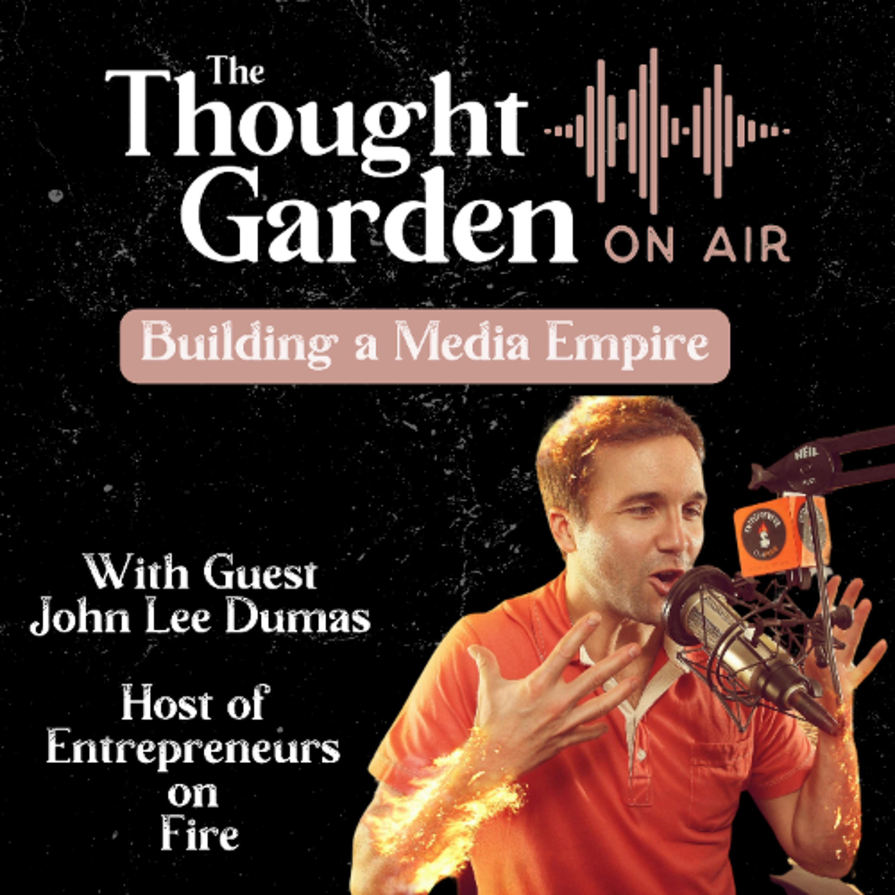 cover of episode Thought Garden on Air with John Lee Dumas: Building a Media Empire