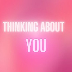 Thinking About You...