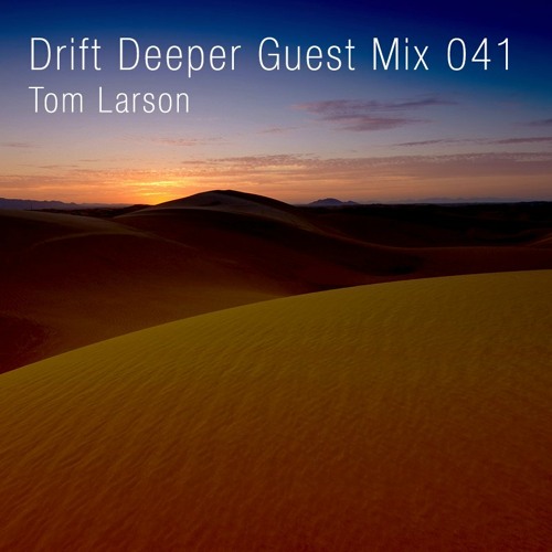 Tom Larson - Drift Deeper Guest Mix 041