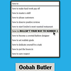 free PDF 📙 How To Bullsh*t Your Way To Number 1: An Unorthodox Guide To 21st Century