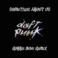 Daft Punk - Something About Us (Robbie Dude Remix)