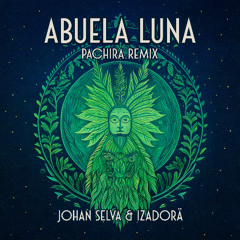 Johan Selva & IZADORÄ - Abuela Luna (Pachira Remix)