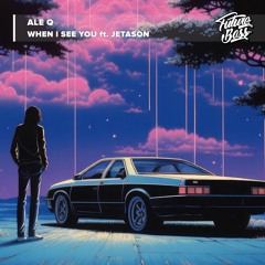 Ale Q Ft. Jetason - When I See You [Future Bass Release]