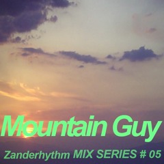 Zanderhythm MIX SERIES #05 - MOUNTAIN GUY