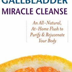 [Read] EPUB 🗂️ The Liver and Gallbladder Miracle Cleanse: An All-Natural, At-Home Fl