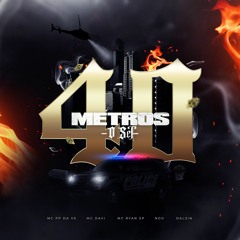 40 Metros O Set - MC PP Da VS, MC Davi, MC Ryan SP, Nog E Dalsin