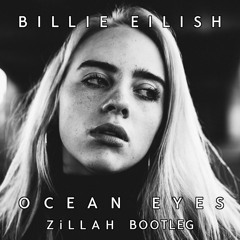 Billie Eilish - Ocean Eyes (ZiLLAH Bootleg) (FREE DL)