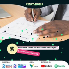 Criatonomia - EP 05 | Economia criativa: desburocratização e políticas públicas