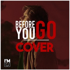 Before You Go Cover (by I'm CJ)