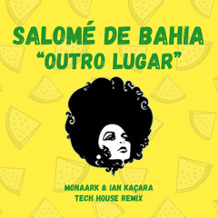 Outro Lugar - Salome De Bahia (Monaark & Ian Kacara Tech House Remix)