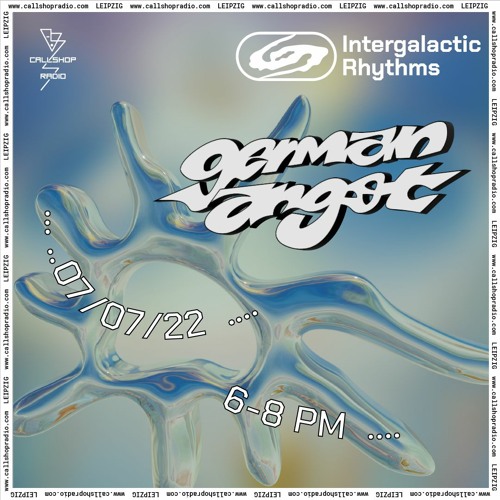 Intergalactic Rhythms w/ German Angst 07.07.22