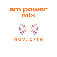 AM Power Mix Nov. 17th