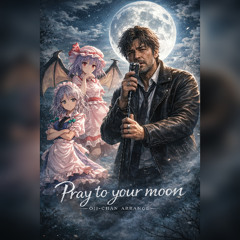 【おじちゃんアレンジ】Pray to your moon