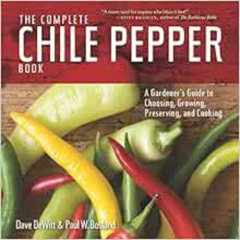 [ACCESS] PDF 📑 The Complete Chile Pepper Book: A Gardener's Guide to Choosing, Growi
