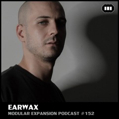 MODULAR EXPANSION PODCAST #152 | EARWAX