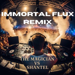 The Magician Vs Shantel (ImmortalFlux REMIX)