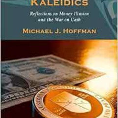 GET EPUB 📝 Monetary Kaleidics: Reflections on Money Illusion and the War on Cash by