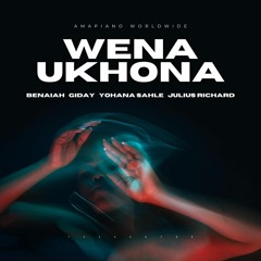 Wena Ukhona (ft. GIDAY, Yohana Sahle & Julius Richard) [Amapiano]