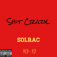 Shit Crazy - Solrac Prod(RSP)
