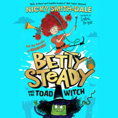Betty Steady and the Toad Witch, By Nicky Smith-Dale, Illustrated by Sarah Horne, Read by Sebastian Humphreys