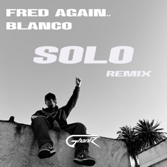 Fred Again.., Blanco - Solo (Ghantz Remix)