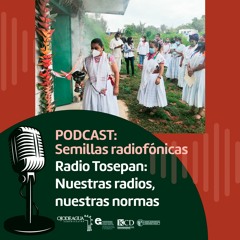 Semillas Radiofónicas: Radio Tosepan. Nuestras radios, nuestras normas