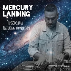 Mercury Landing Episode #016 Feat. Complexion