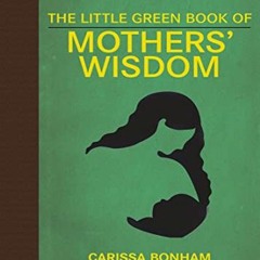 [Read] EPUB KINDLE PDF EBOOK The Little Green Book of Mothers' Wisdom (Little Red Books) by  Car