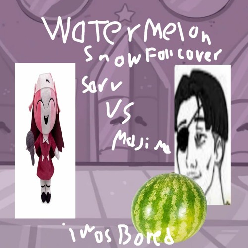 Watermelon - Snowoff But Sarv and Majima Sings it