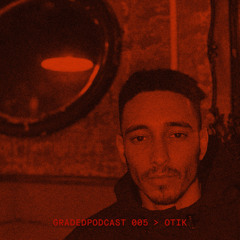Graded Podcast 005 - Otik