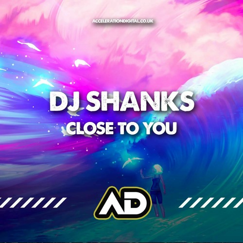 Shanks - Close To You, OUT NOW ON WWW.ACCELERATIONDIGITAL.CO.UK