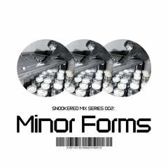 Snookered mix series 002: Minor Forms