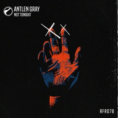 PREMIERE: RFR078 Antlen Gray - Not Tonight
