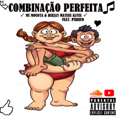 MC MOCOTA - COMBINAÇÃO PERFEITA FT. PSIRICO [ PROD. DEEJAY MATEUS ALVES ]