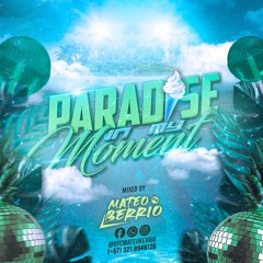 PARADISE IN MY MOMENT (MATEO BERRIO DJ)