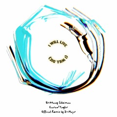 i will live (i will die) [Z - Major Remix]