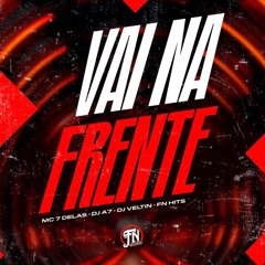 VAI NA FRENTE - Part.7 DELAS - (DJ A7 & DJ VELTIN) - SBK X UDM X FNR