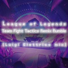 League Of Legends TFT Remix Rumble (Luigi Elettrico Mix)