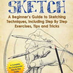 [Download] EBOOK 📮 How to Sketch: A Beginner's Guide to Sketching Techniques, Includ