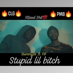 Slummy2x x FTF Stupid Lil Bitch