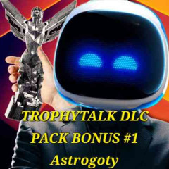 Trophy Talk Podcast - DLC Pack Bonus Episode: AstroGOTY